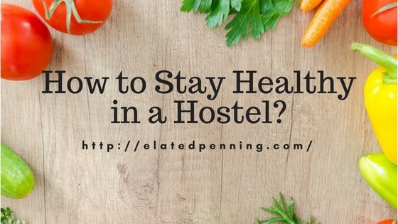Are you staying in a Hostel? Follow These Diet Tips to Stay Healthy (Tight Budget)